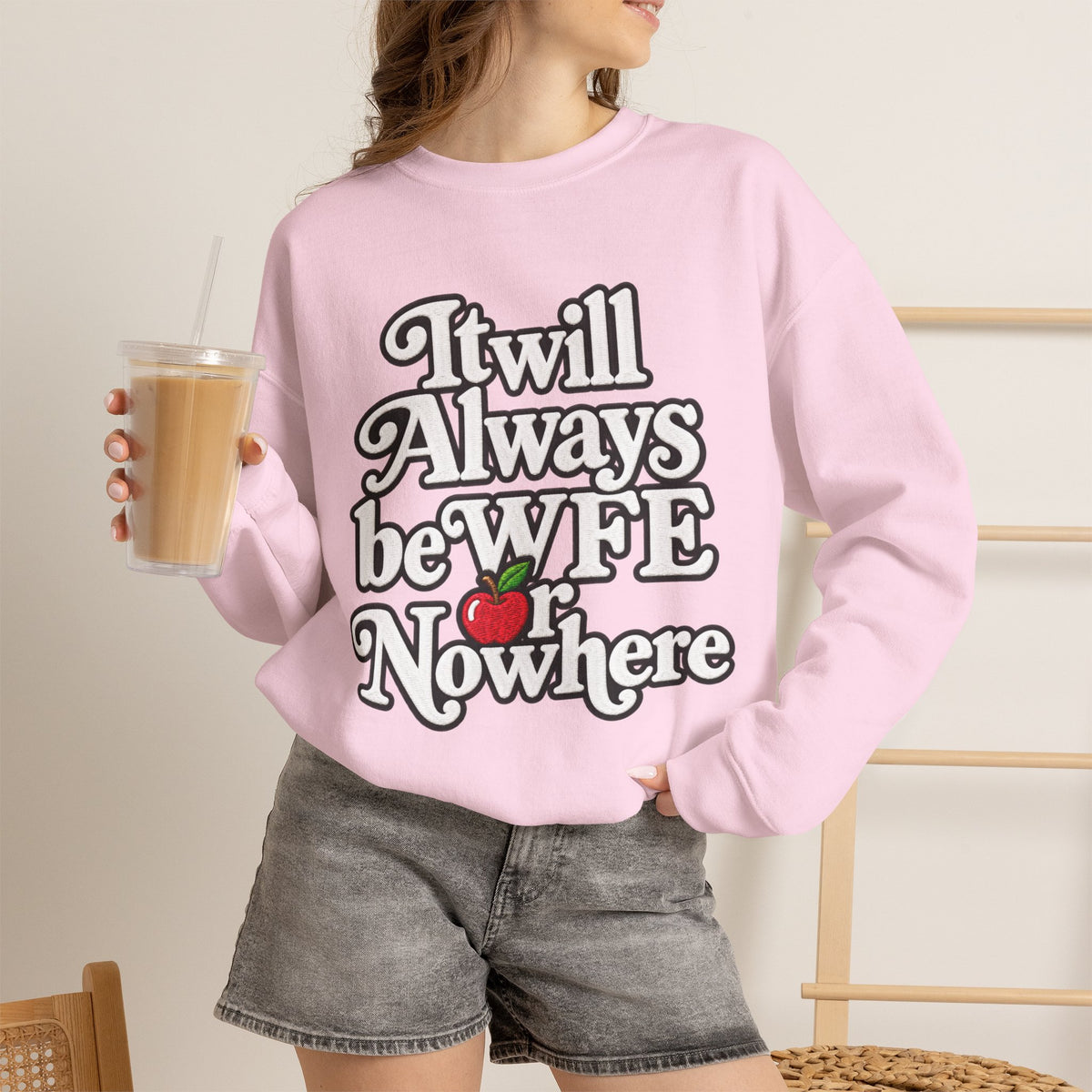 "WFE or Nowhere" w/ apple- LARGE FRONT Crewneck Sweatshirt