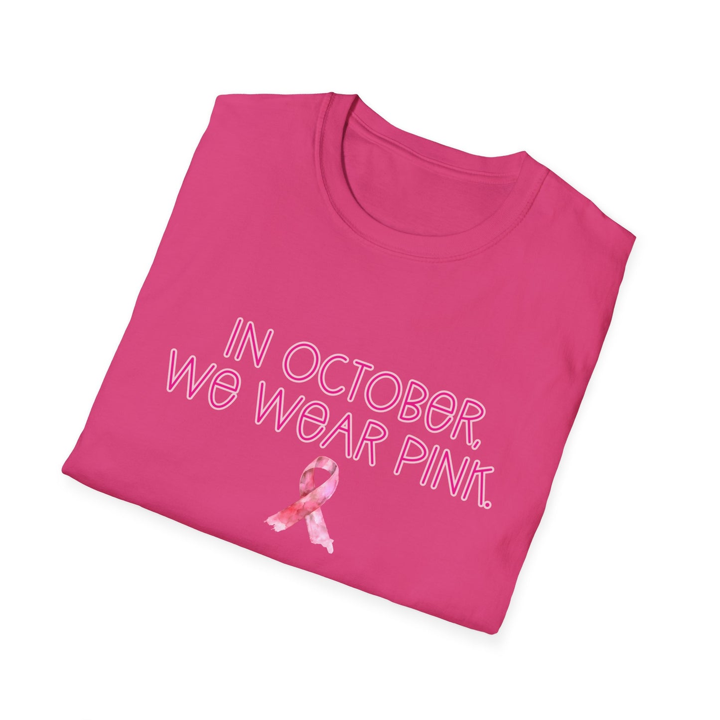 In October We Wear Pink Ribbon- Breast Cancer Awareness Tee, Unisex Softstyle T-Shirt
