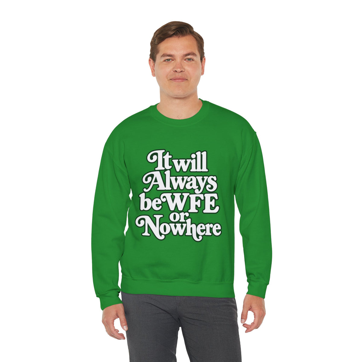 "WFE or Nowhere" LARGE FRONT Crewneck Sweatshirt