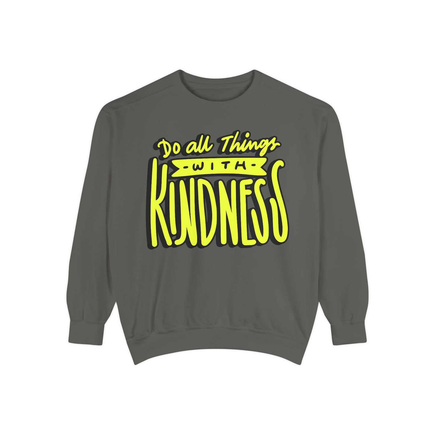 Do All Things with Kindness- Unisex Garment-Dyed Sweatshirt