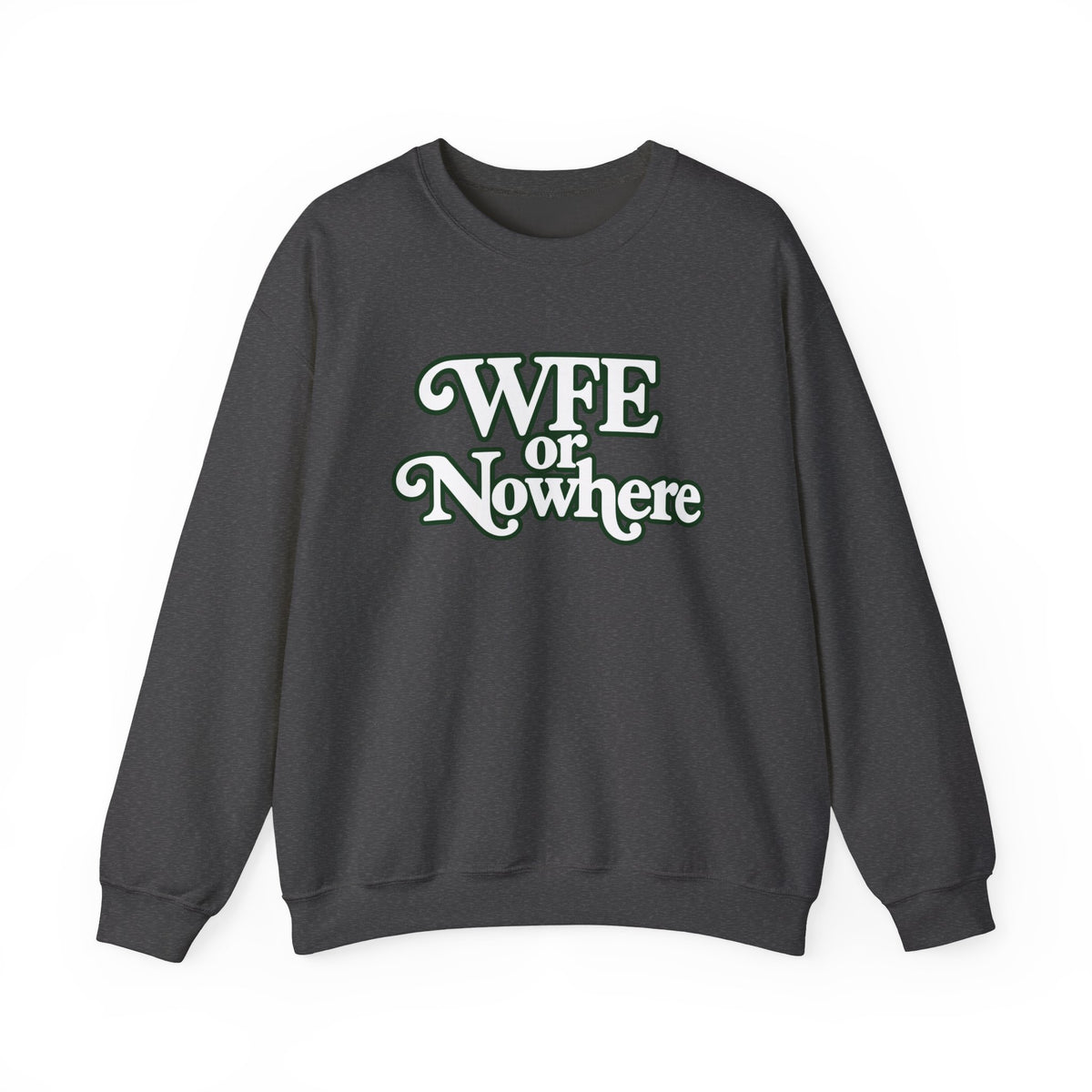 "WFE or Nowhere" PLAIN - Crewneck Sweatshirt