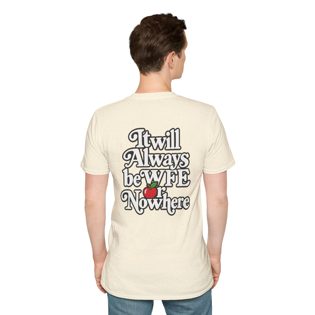 "WFE or Nowhere" - Softstyle T-Shirt