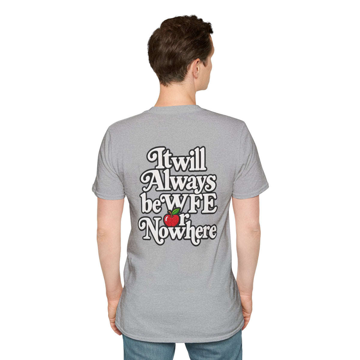 "WFE or Nowhere" - Softstyle T-Shirt