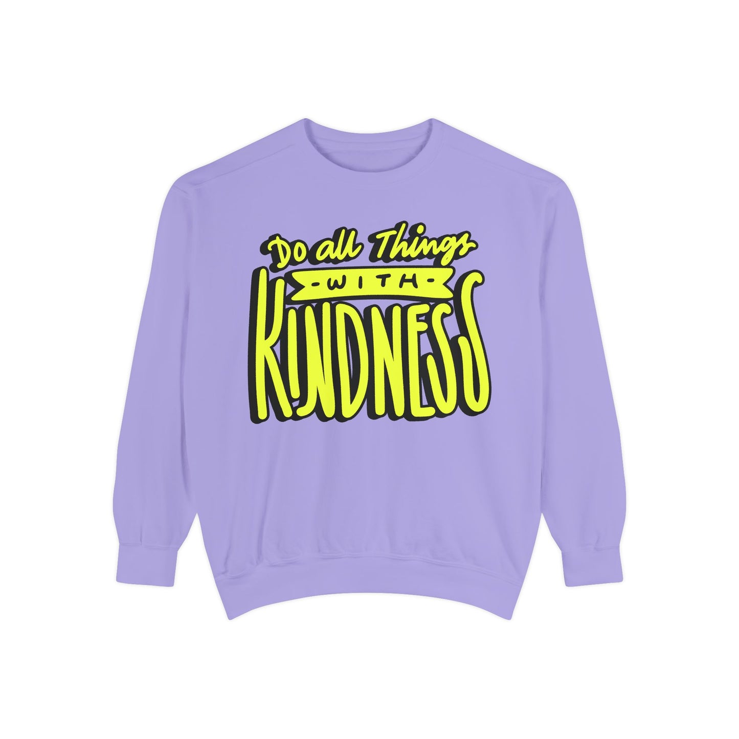 Do All Things with Kindness- Unisex Garment-Dyed Sweatshirt