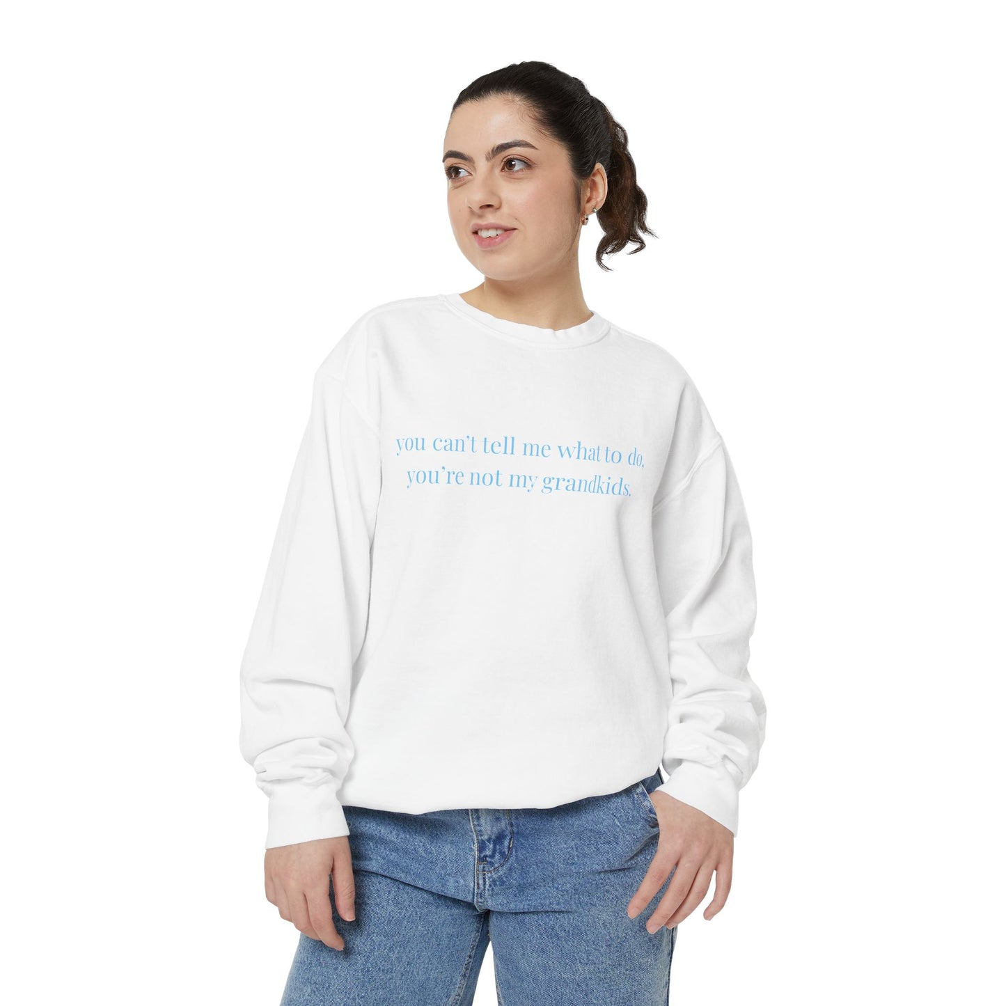 You Can’t Tell Me What to Do Sweatshirt – 'You’re Not My Grandkids' Slogan Crewneck