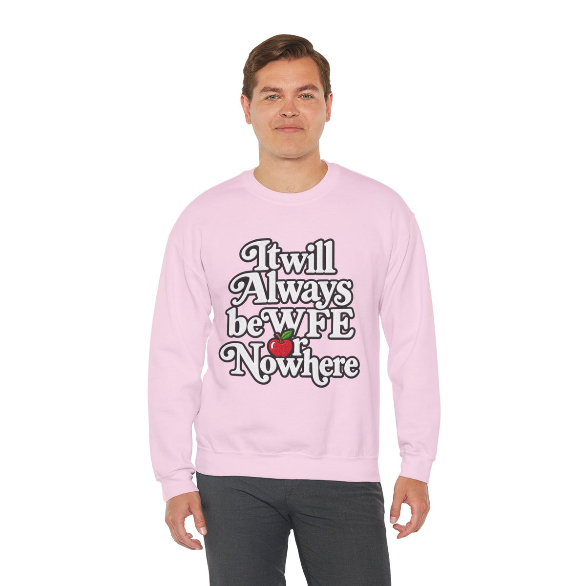 "WFE or Nowhere" w/ apple- LARGE FRONT Crewneck Sweatshirt