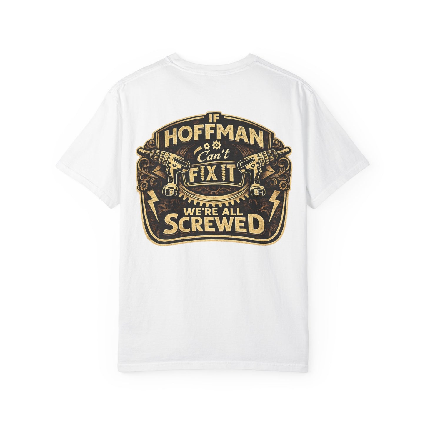 If Hoffman Can't Fix It We're All Screwed T-Shirt — Personalized