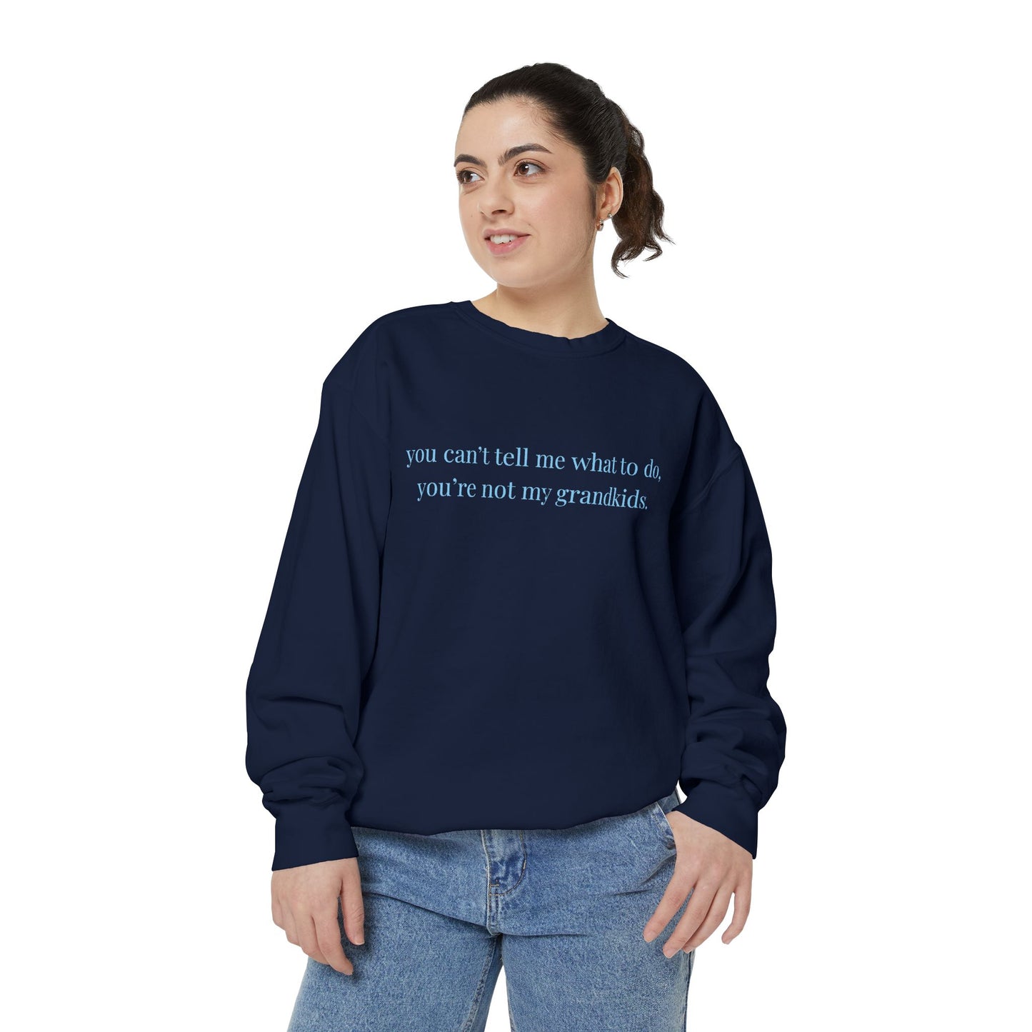 You Can’t Tell Me What to Do Sweatshirt – 'You’re Not My Grandkids' Slogan Crewneck