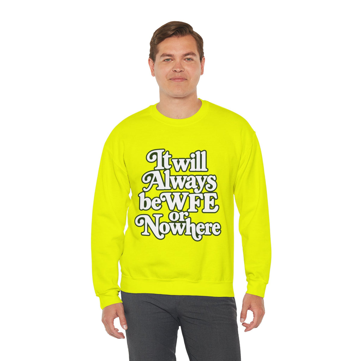 "WFE or Nowhere" LARGE FRONT Crewneck Sweatshirt