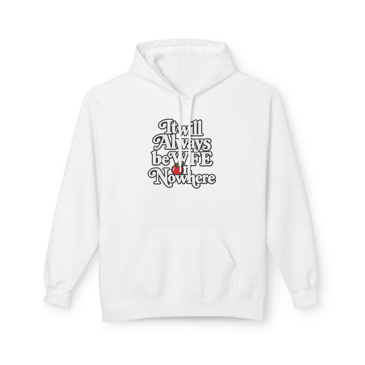 "WFE or Nowhere" w/ apple- Hoodie