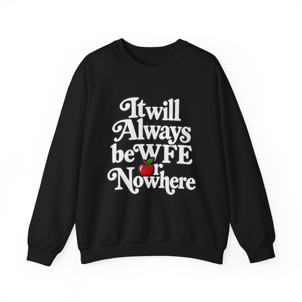 "WFE or Nowhere" w/ apple- LARGE FRONT Crewneck Sweatshirt