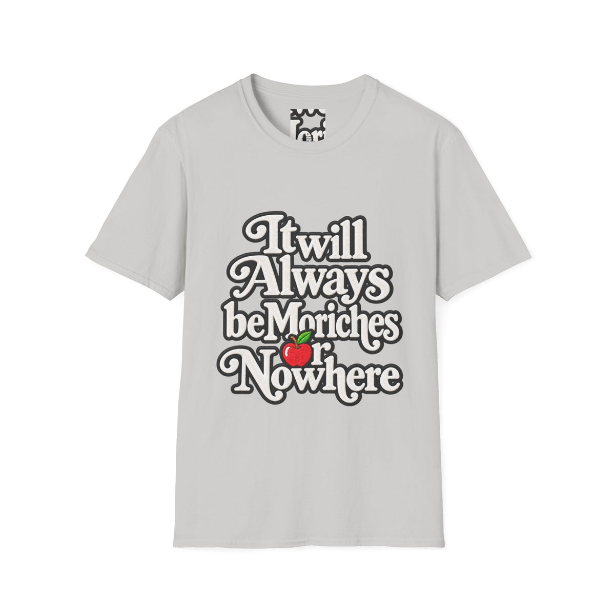 "It will Always be Moriches or Nowhere" - Softstyle T-Shirt
