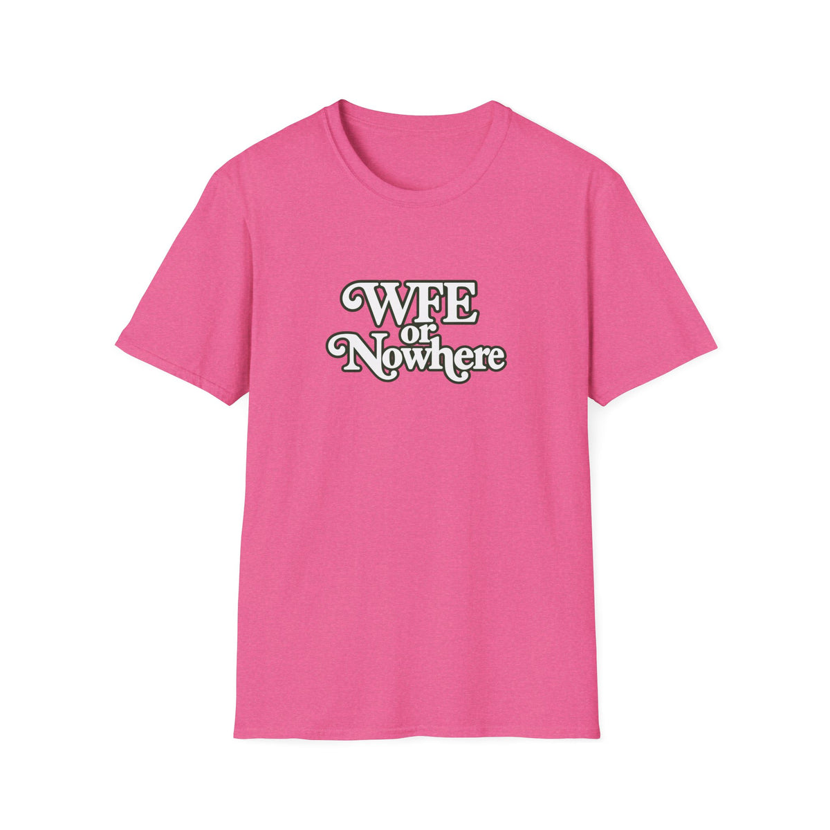 "WFE or Nowhere" -PLAIN- Softstyle T-Shirt