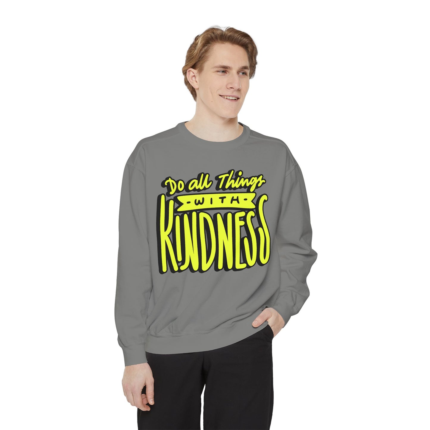 Do All Things with Kindness- Unisex Garment-Dyed Sweatshirt