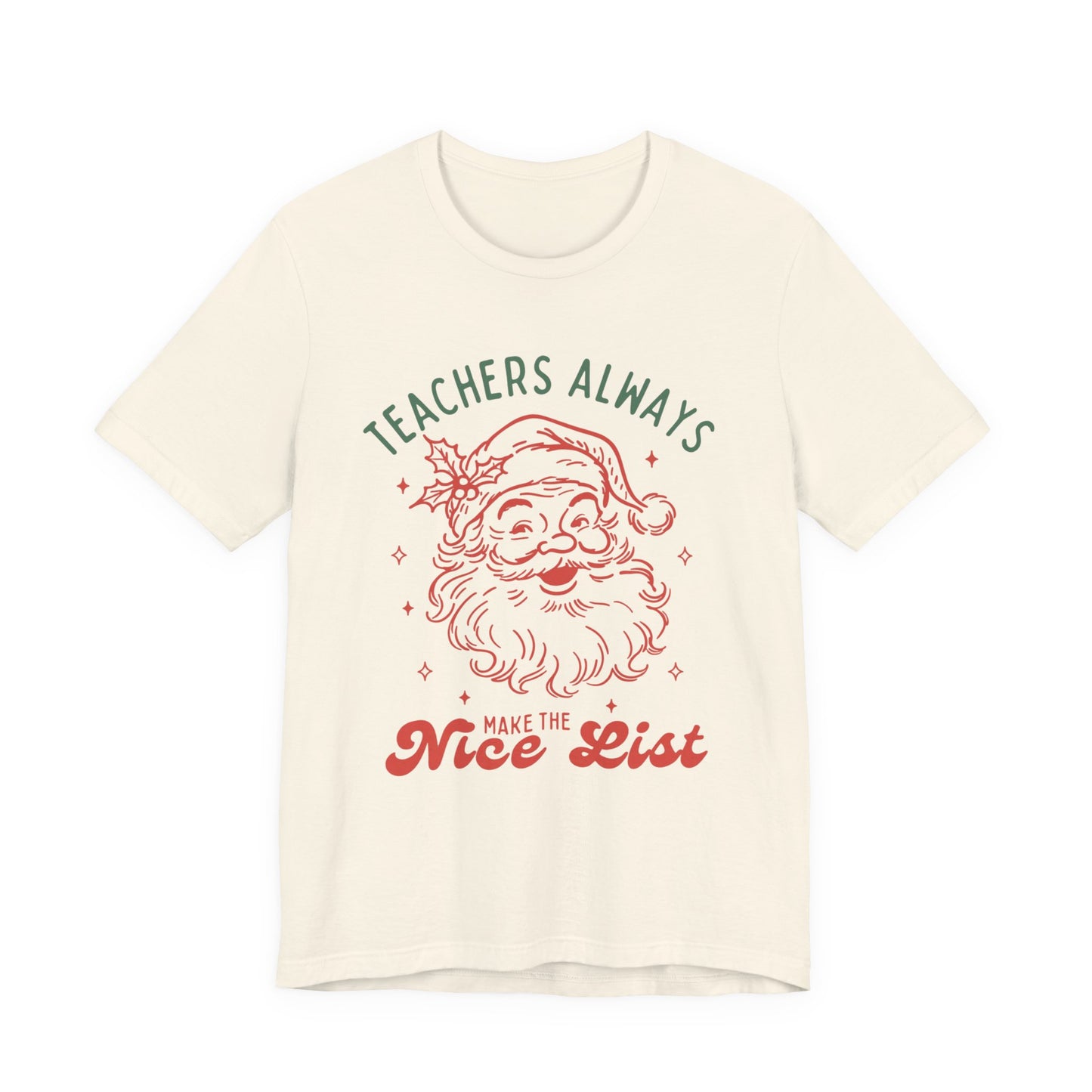 Teachers ALWAYS make the Nice List— Christmas Unisex T‑Shirt