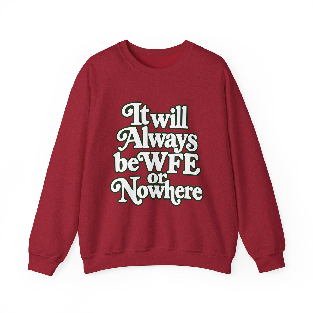 "WFE or Nowhere" LARGE FRONT Crewneck Sweatshirt