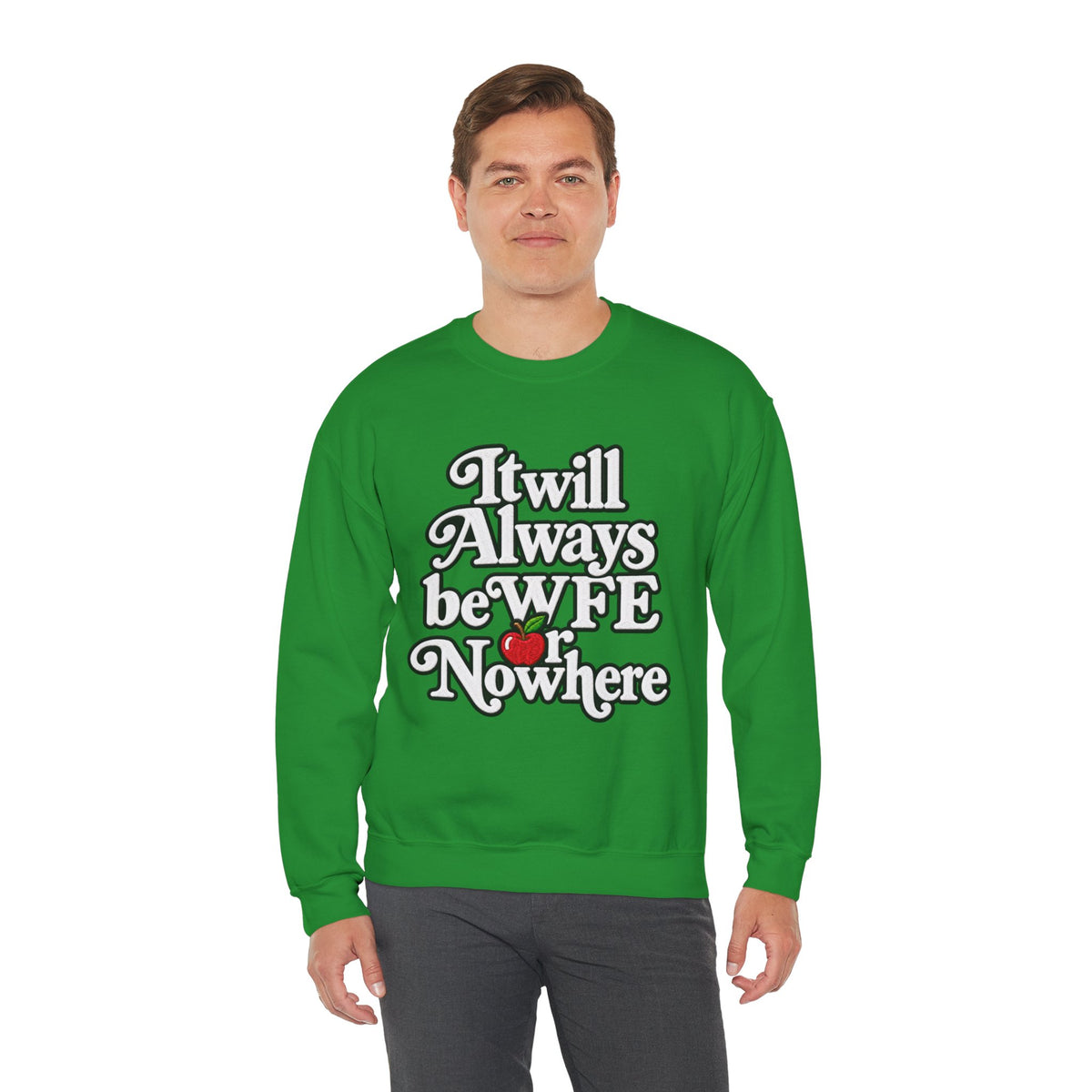 "WFE or Nowhere" w/ apple- LARGE FRONT Crewneck Sweatshirt