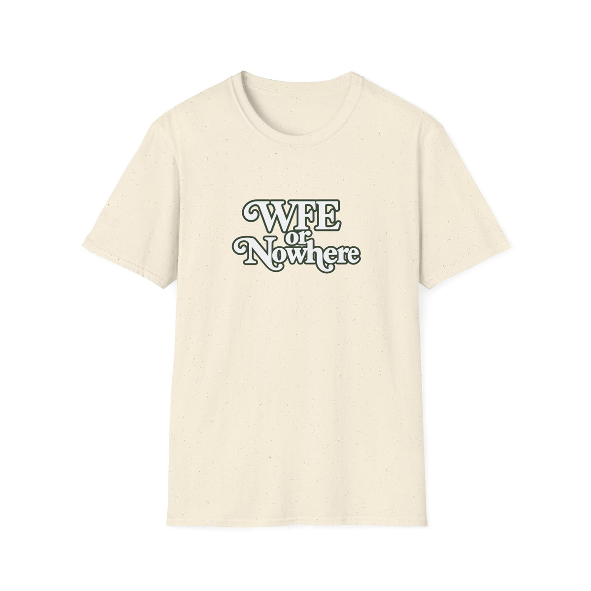"WFE or Nowhere" -PLAIN- Softstyle T-Shirt