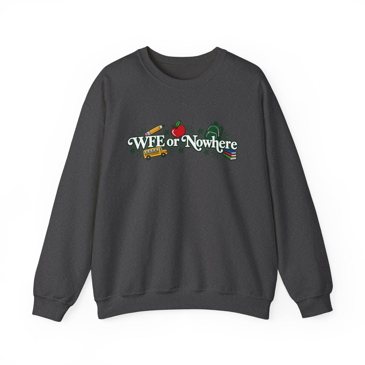 "WFE or Nowhere w/ School Things" Crewneck Sweatshirt