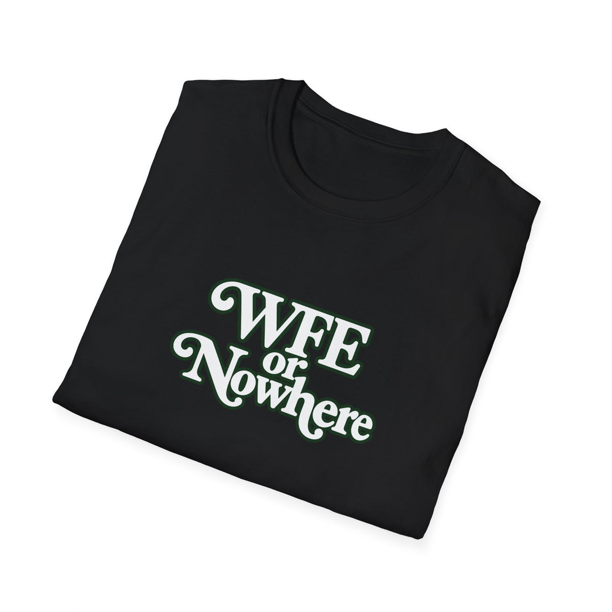 "WFE or Nowhere" -PLAIN- Softstyle T-Shirt