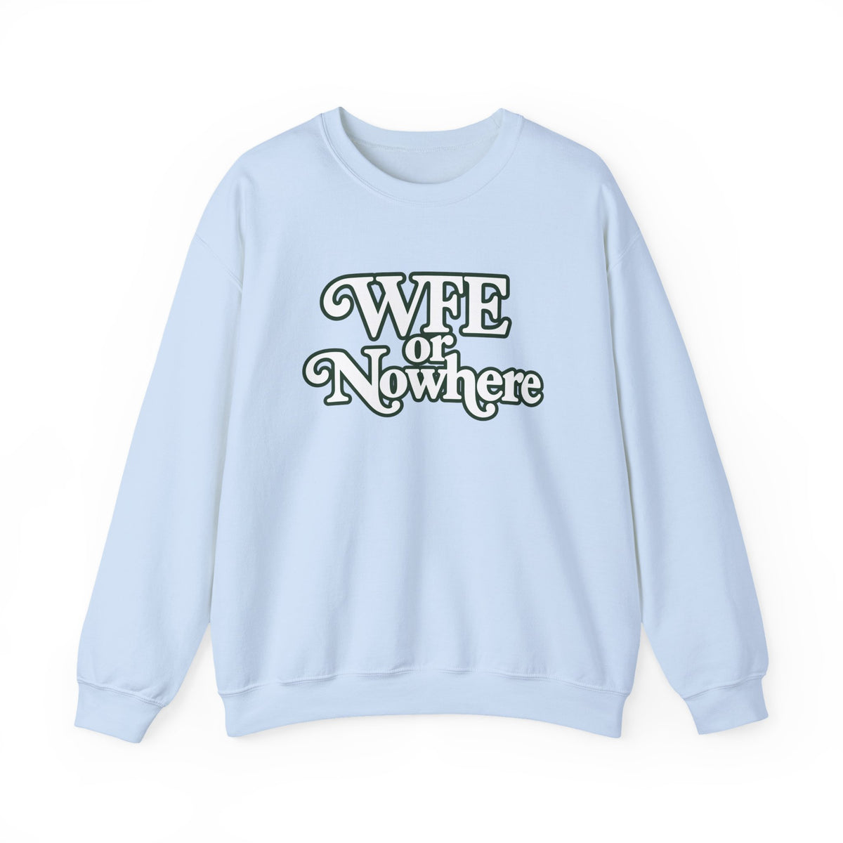 "WFE or Nowhere" PLAIN - Crewneck Sweatshirt
