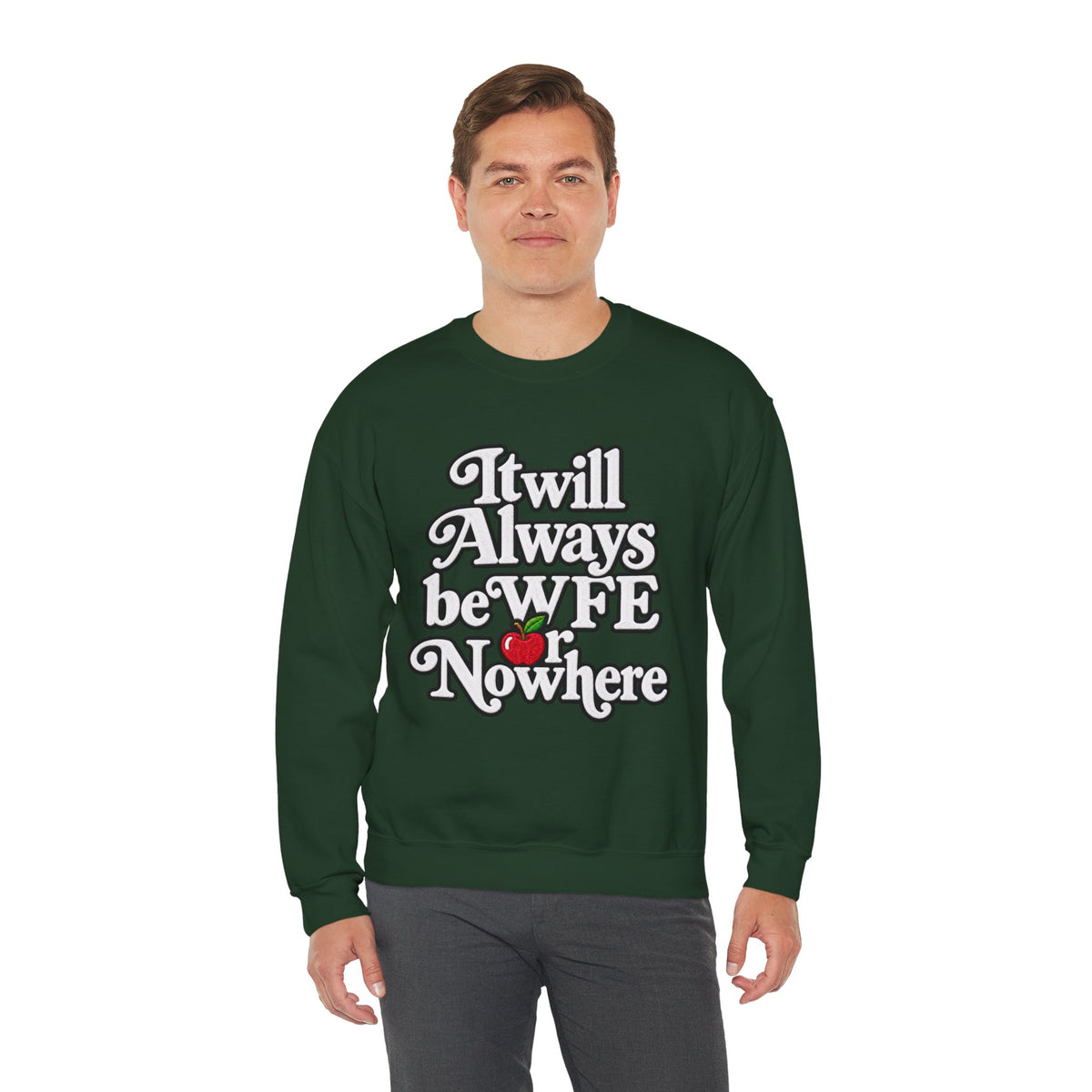"WFE or Nowhere" w/ apple- LARGE FRONT Crewneck Sweatshirt