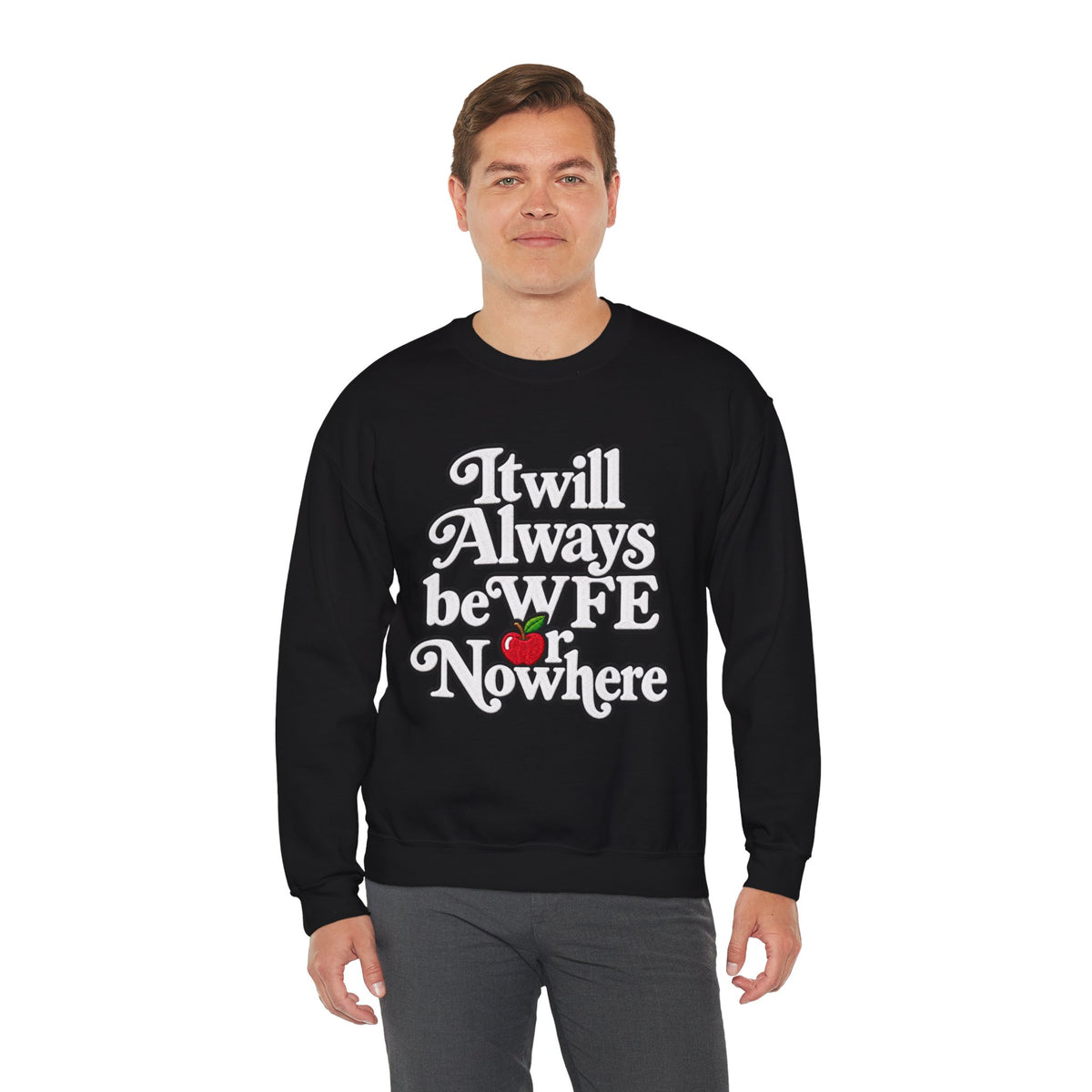 "WFE or Nowhere" w/ apple- LARGE FRONT Crewneck Sweatshirt