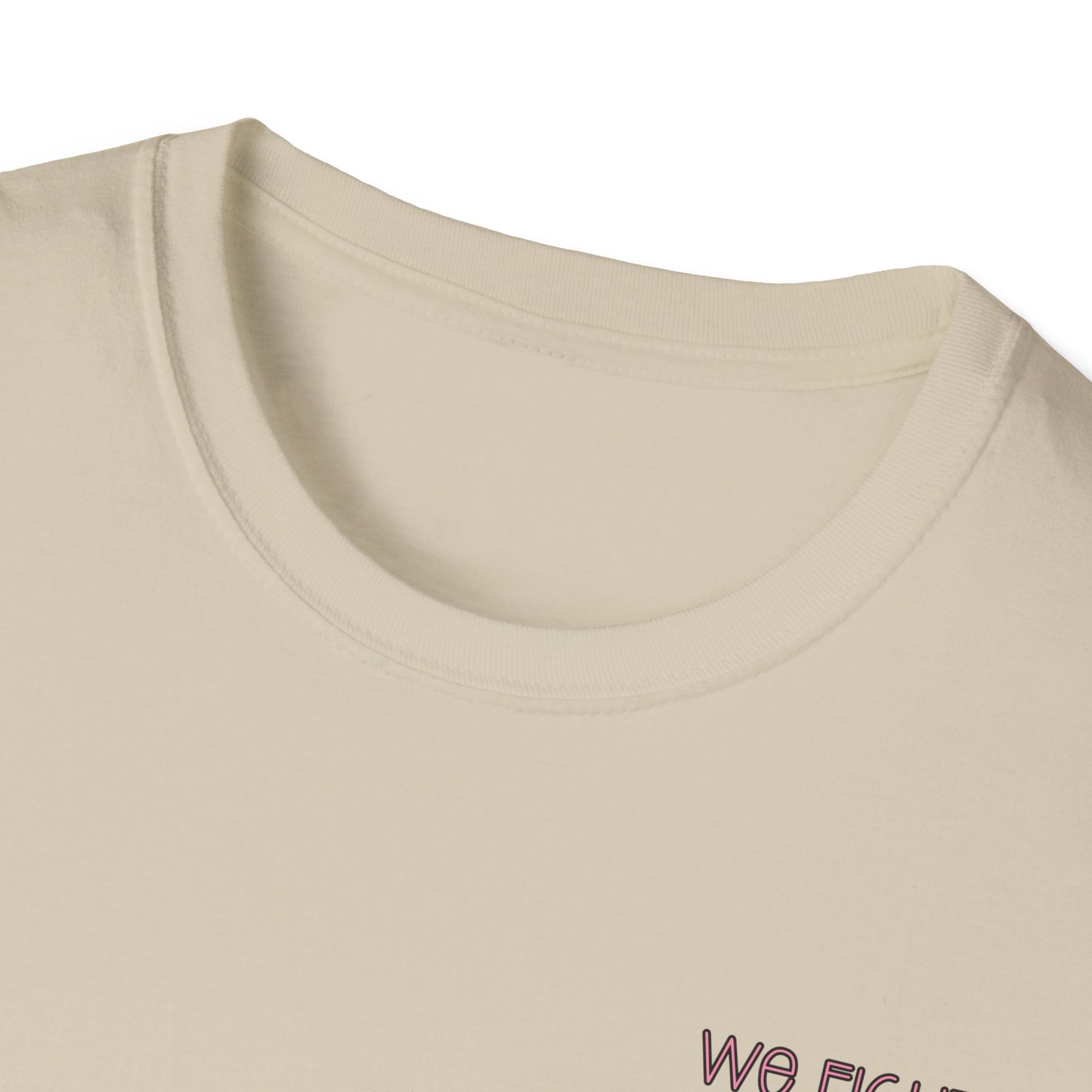 We Fight- Breast Cancer Awareness Tee, Unisex Softstyle T-Shirt