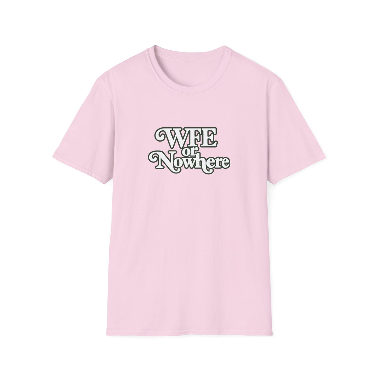 "WFE or Nowhere" -PLAIN- Softstyle T-Shirt
