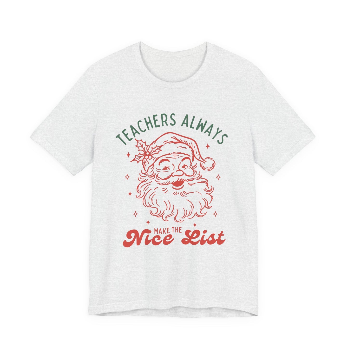 Teachers ALWAYS make the Nice List— Christmas Unisex T‑Shirt