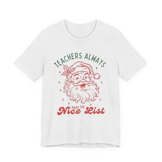 Teachers ALWAYS make the Nice List— Christmas Unisex T‑Shirt