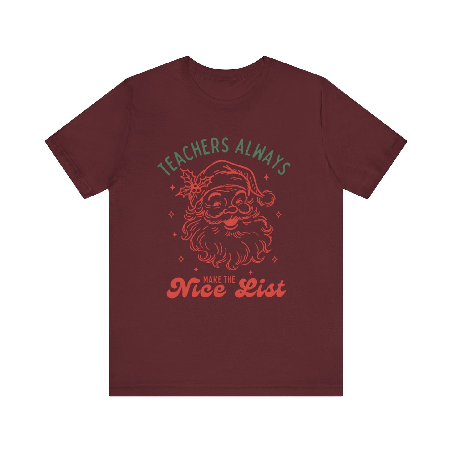 Teachers ALWAYS make the Nice List— Christmas Unisex T‑Shirt