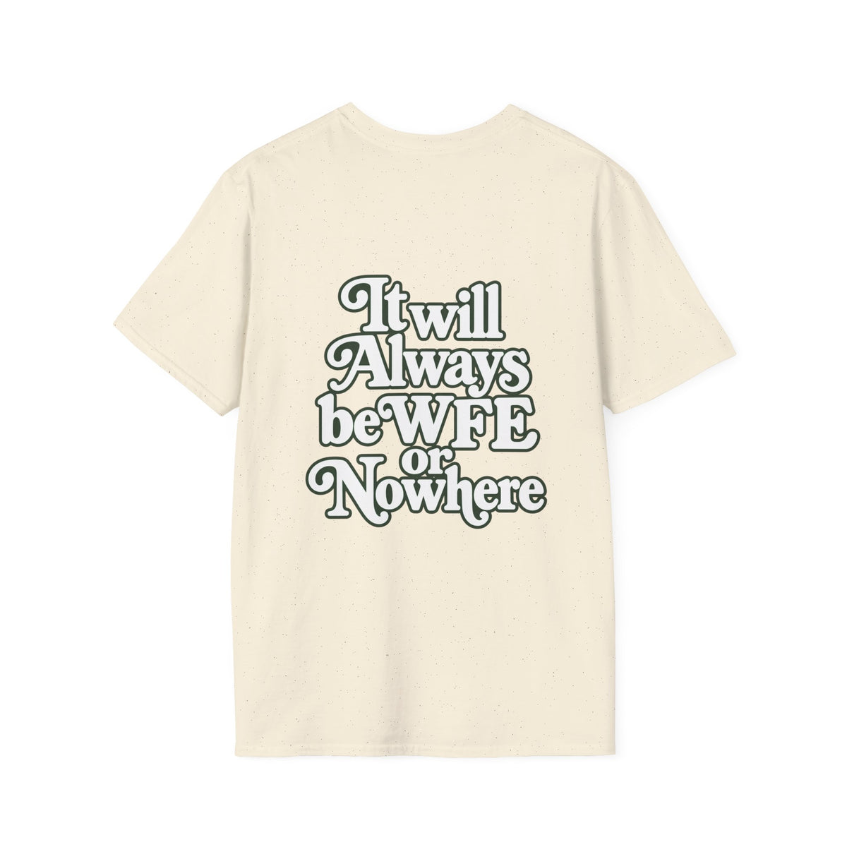 "WFE or Nowhere" -PLAIN- Softstyle T-Shirt