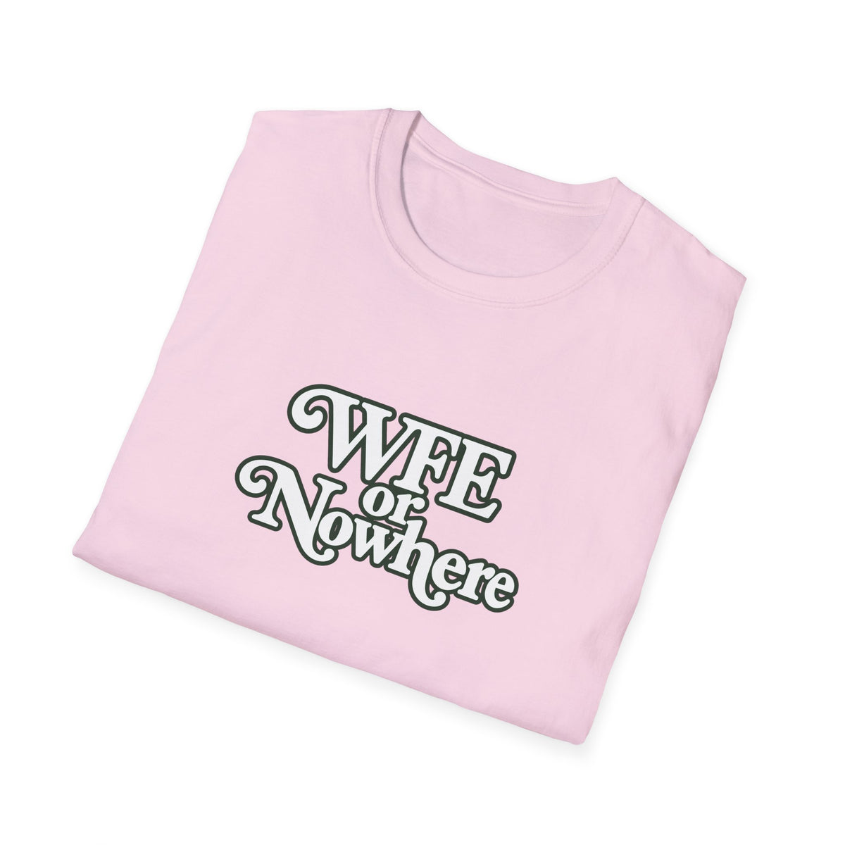 "WFE or Nowhere" -PLAIN- Softstyle T-Shirt