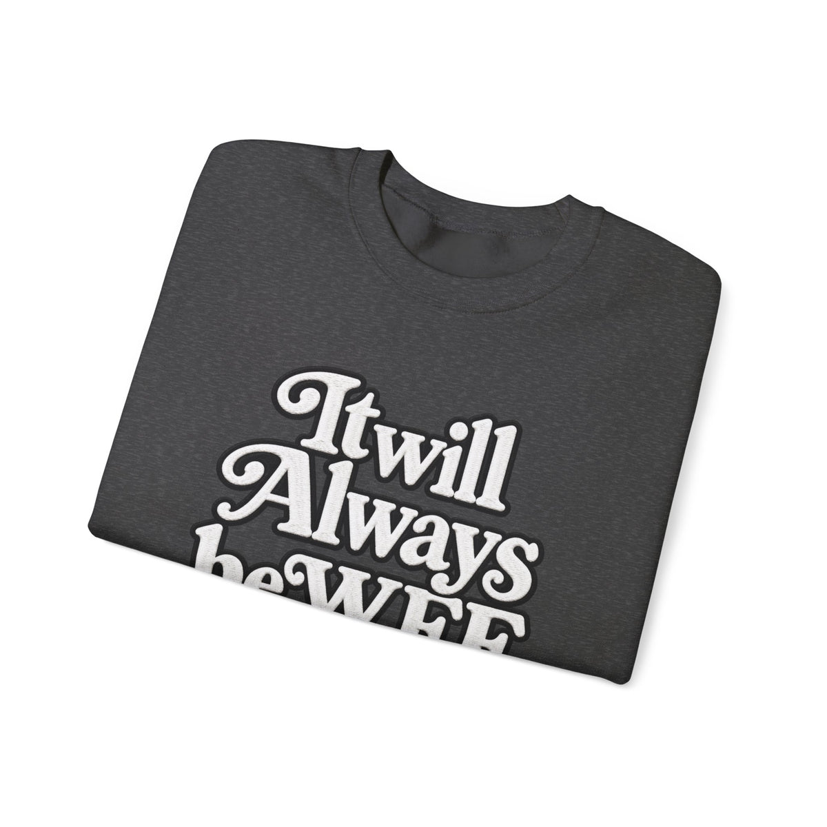 "WFE or Nowhere" w/ apple- LARGE FRONT Crewneck Sweatshirt
