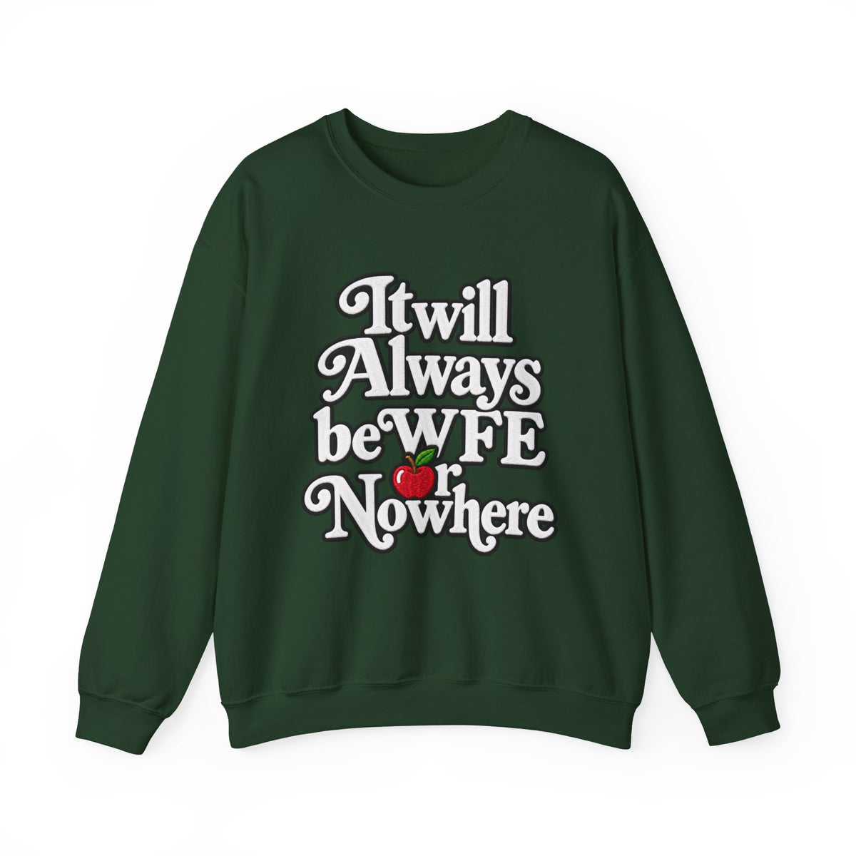 "WFE or Nowhere" w/ apple- LARGE FRONT Crewneck Sweatshirt