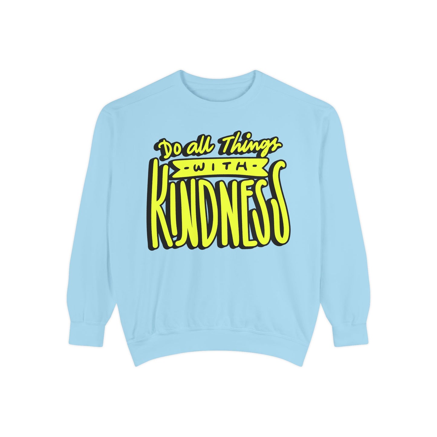 Do All Things with Kindness- Unisex Garment-Dyed Sweatshirt