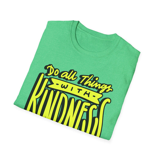 Do All Things with Kindness T-Shirt, Unisex Softstyle Tee