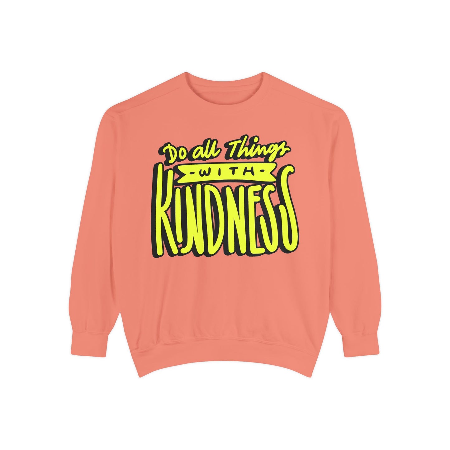 Do All Things with Kindness- Unisex Garment-Dyed Sweatshirt