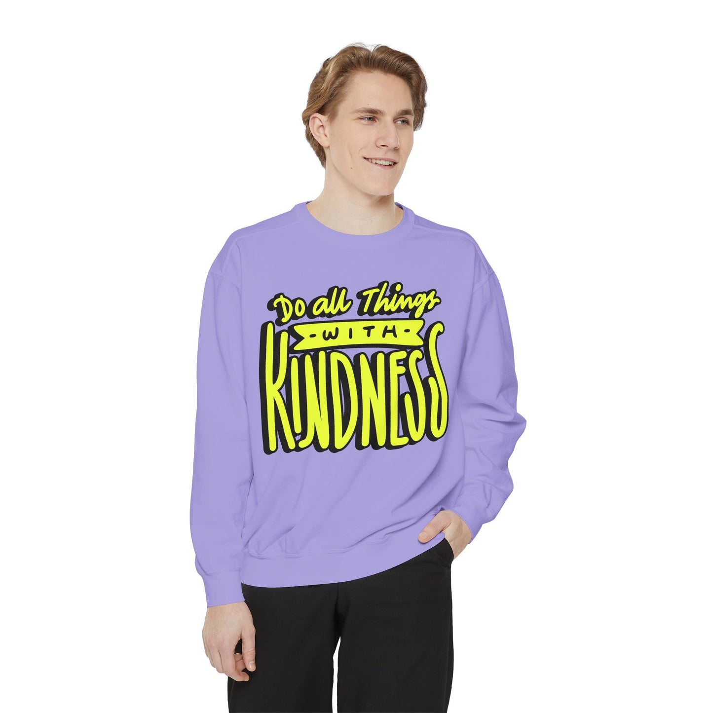Do All Things with Kindness- Unisex Garment-Dyed Sweatshirt