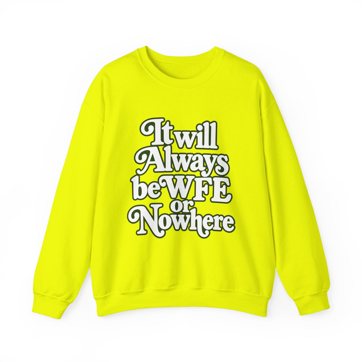 "WFE or Nowhere" LARGE FRONT Crewneck Sweatshirt