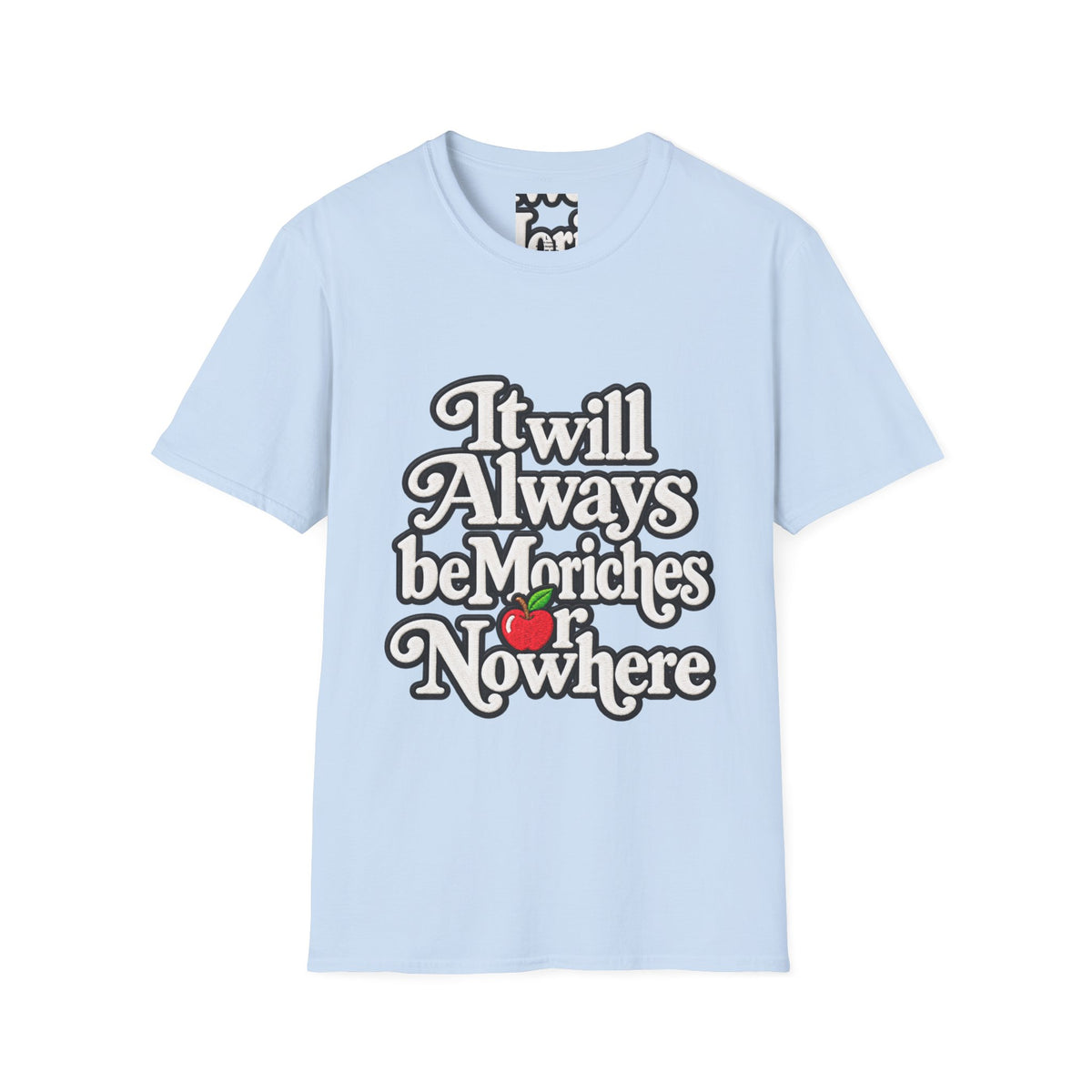 "It will Always be Moriches or Nowhere" - Softstyle T-Shirt