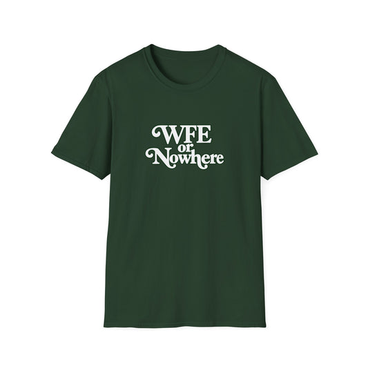 "WFE or Nowhere" -PLAIN- Softstyle T-Shirt
