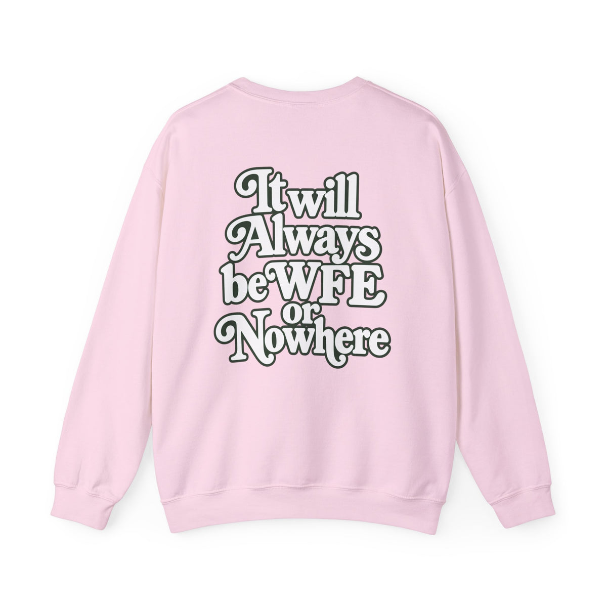"WFE or Nowhere" PLAIN - Crewneck Sweatshirt