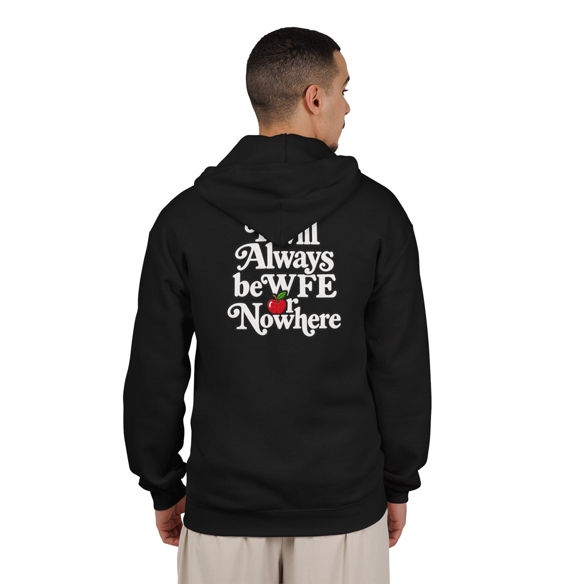 It Will Always Be WFE or Nowhere Apple Full-Zip -MED/HEAVY Hoodie