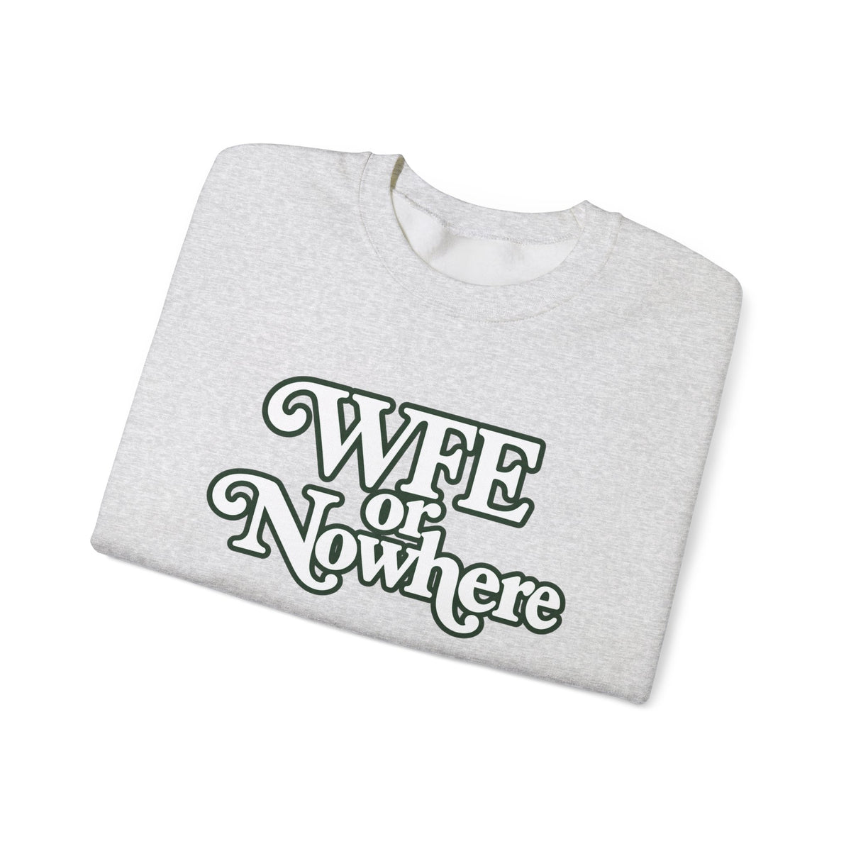 "WFE or Nowhere" PLAIN - Crewneck Sweatshirt
