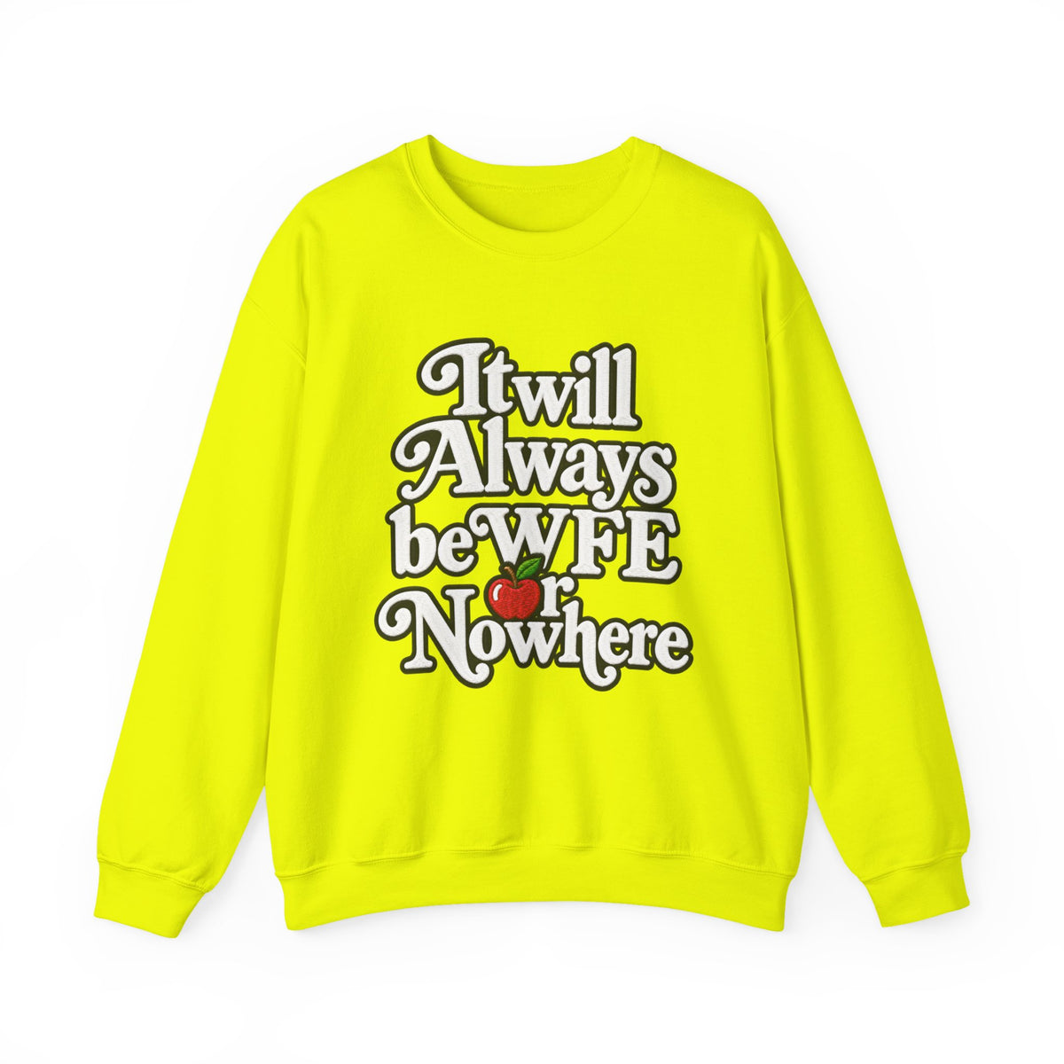 "WFE or Nowhere" w/ apple- LARGE FRONT Crewneck Sweatshirt