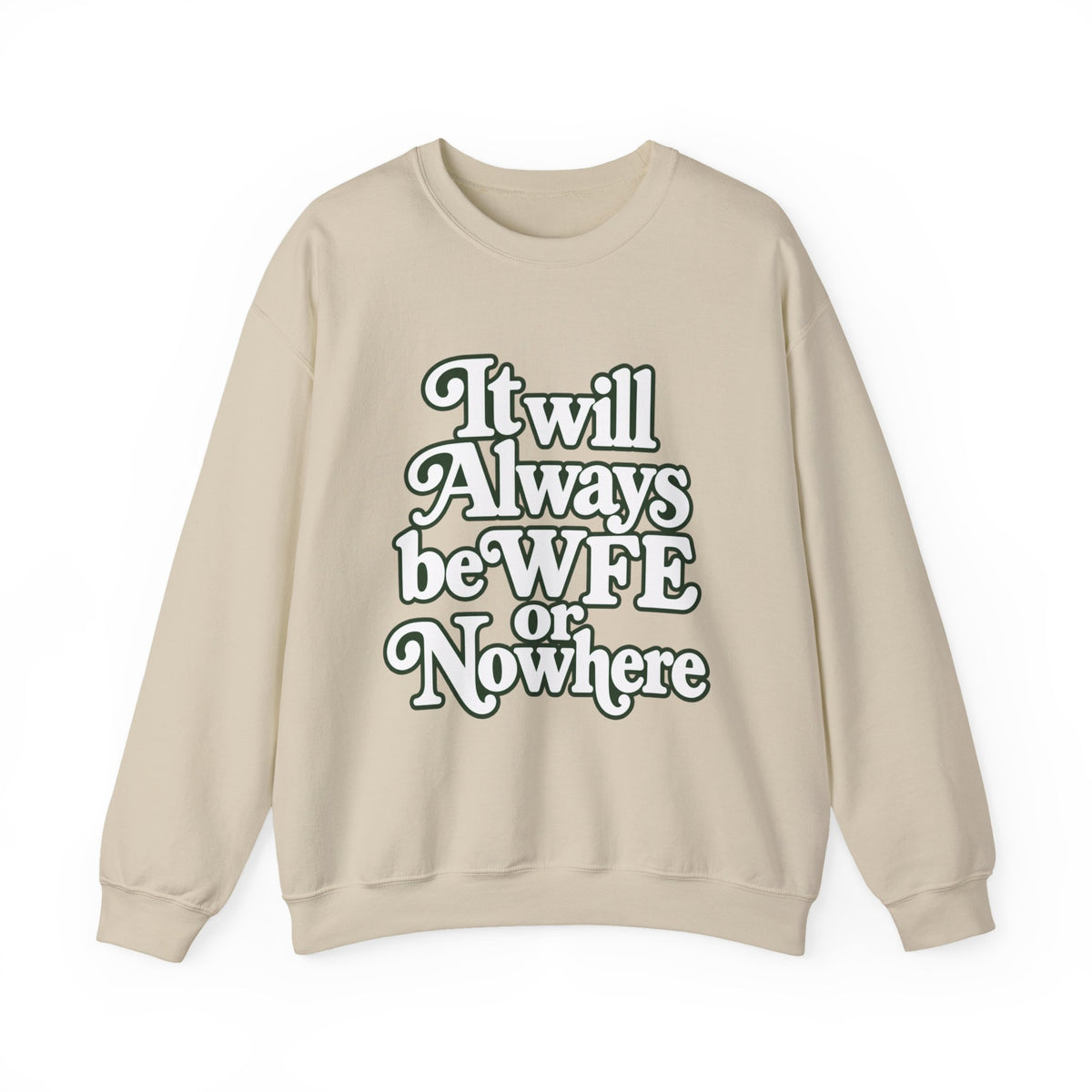 "WFE or Nowhere" LARGE FRONT Crewneck Sweatshirt