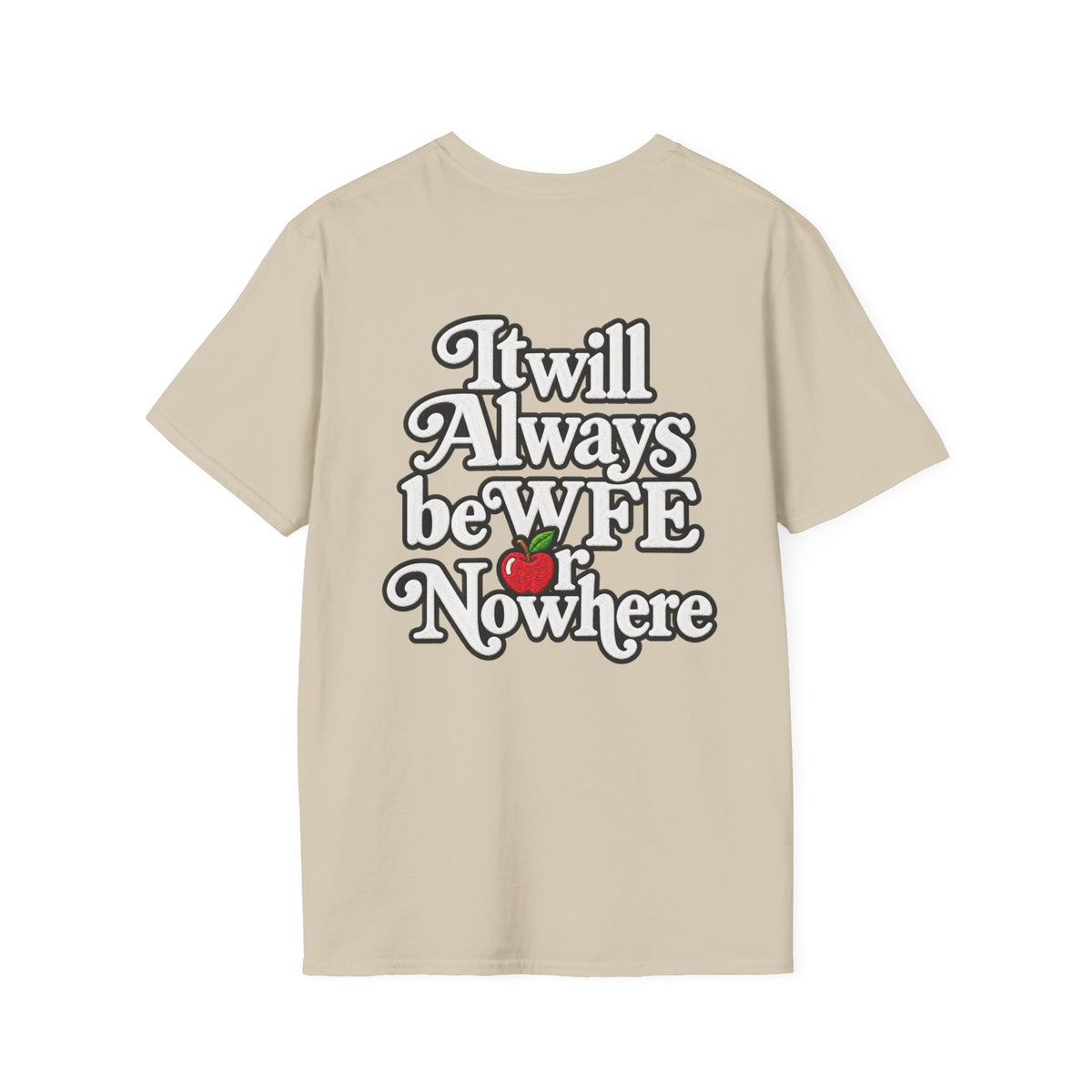 "WFE or Nowhere" - Softstyle T-Shirt