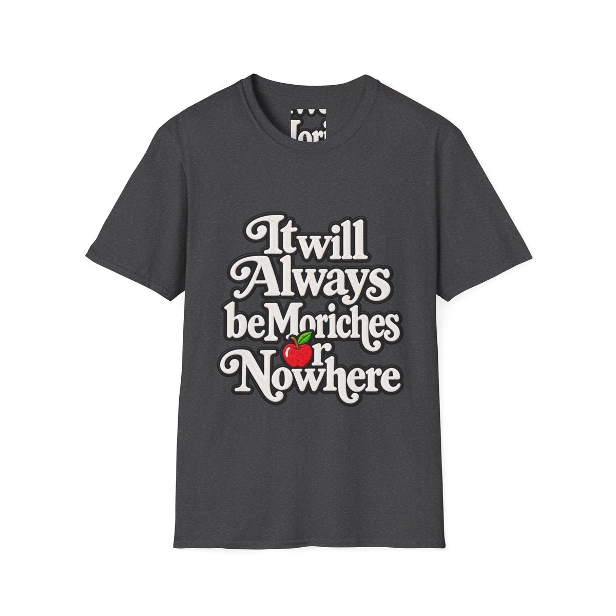 "It will Always be Moriches or Nowhere" - Softstyle T-Shirt